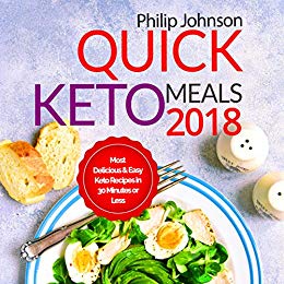 Quick Keto Meals 2018: Most Delicious & Easy Keto Recipes in 30 Minutes or Less, Ketogenic Instant Pot Cookbook (Colorful Photos, Nutrition Facts)