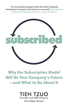 Subscribed: Why the Subscription Model Will Be Your Company’s Future—and What to Do About It