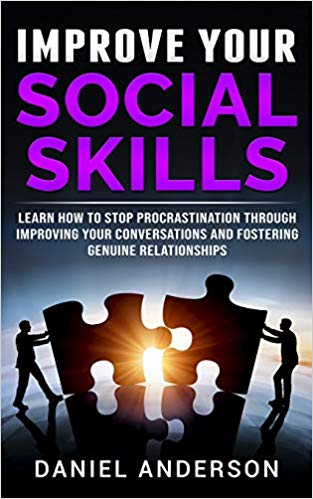 Improve Your Social Skills: Learn How to Stop Procrastination through Improving Your Conversations and Fostering Genuine Relationships (Mastery Emotional Intelligence and Soft Skills)