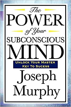 The Power of Your Subconscious Mind