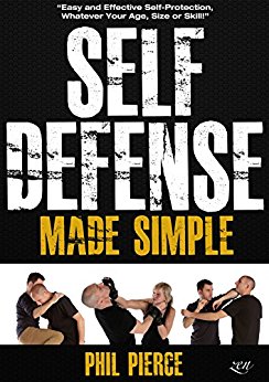 Self Defense Made Simple: Easy and Effective Self Protection Whatever Your Age, Size or Skill! (Self Defense and Self Protection)