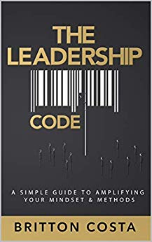 The Leadership Code: A Simple Guide to Amplifying Your Mindset & Methods