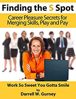 Finding the S Spot: Career Pleasure Secrets for Merging Skills, Play and Pay
