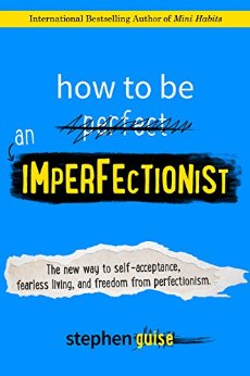 How to Be an Imperfectionist: The New Way to Self-Acceptance, Fearless Living, and Freedom from Perfectionism