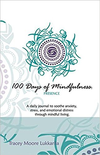 100 Days of Mindfulness - Presence: A Daily Journal to Soothe Emotional Distress Through Mindful Living