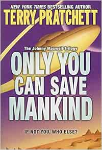 Only You Can Save Mankind (Johnny Maxwell Trilogy, 1)