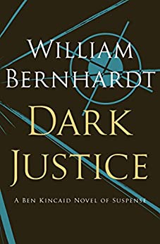 Dark Justice: A Novel of Suspense (Ben Kincaid series Book 8)