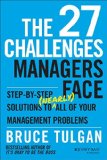 The 27 Challenges Managers Face Step-by-Step Solutions to Nearly All of Your Management Problems