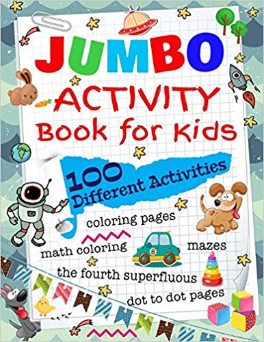 Jumbo Activity Book for Kids: 100 Different Activities, Mazes, Coloring Pages, Math Coloring, The Fourth Superfluous, Dot to Dot Pages