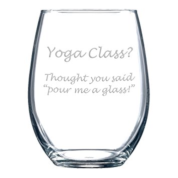 Yoga class? Thought you said "pour me a glass!" stemless wine glass