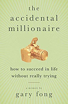 The Accidental Millionaire: How to Succeed in Life Without Really Trying: A Memoir