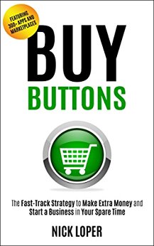 Buy Buttons: The Fast-Track Strategy to Make Extra Money and Start a Business in Your Spare Time [Featuring 300  Apps and Peer-to-Peer Marketplaces]