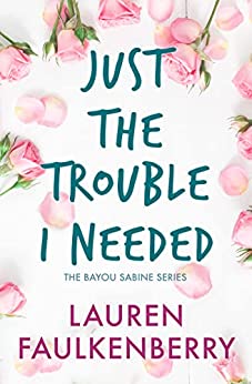 Just the Trouble I Needed: a Bayou Sabine novella (The Bayou Sabine Series Book 3)