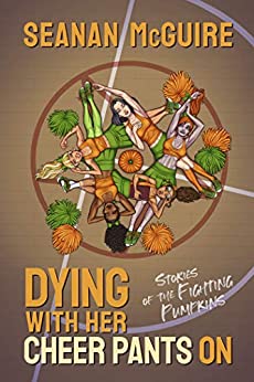 Dying With Her Cheer Pants On: Stories of the Fighting Pumpkins