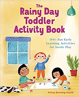 The Rainy Day Toddler Activity Book: 100  Fun Early Learning Activities for Inside Play