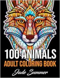 100 Animals: An Adult Coloring Book with Lions, Elephants, Owls, Horses, Dogs, Cats, and Many More!