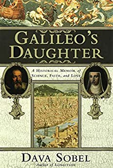 Galileo's Daughter: A Historical Memoir of Science, Faith and Love