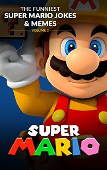 Super Mario: The Funniest Super Mario Jokes & Memes Volume 3