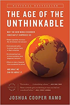 The Age of the Unthinkable: Why the New World Disorder Constantly Surprises Us And What We Can Do About It