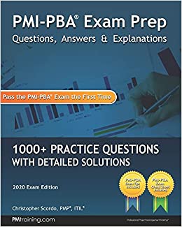 PMI-PBA Exam Prep Questions, Answers, and Explanations: 1000  PMI-PBA Practice Questions with Detailed Solutions