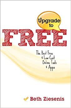 Upgrade to Free: The Best Free & Low-Cost Online Tools and Apps