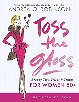Toss the Gloss: Beauty Tips, Tricks & Truths for Women 50