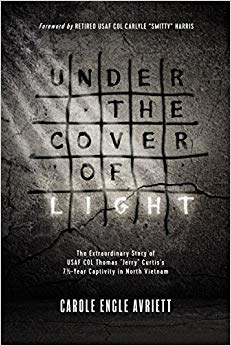 Under the Cover of Light: The Extraordinary Story of USAF COL Thomas "Jerry" Curtis's 7 1/2 -Year Captivity in North Vietnam