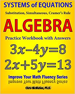 Systems of Equations: Substitution, Simultaneous, Cramer's Rule: Algebra Practice Workbook with Answers (Improve Your Math Fluency)