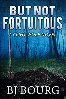 But Not Fortuitous: A Clint Wolf Novel (Clint Wolf Mystery Series Book 16)