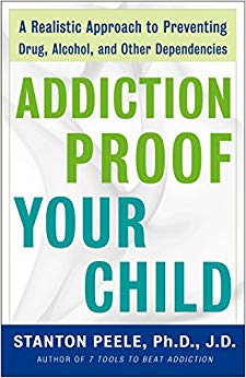 Addiction Proof Your Child: A Realistic Approach to Preventing Drug, Alcohol, and Other Dependencies
