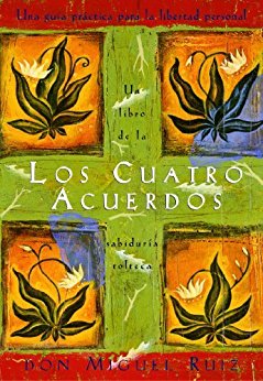 Los Cuatro Acuerdos (Un libro de la sabiduría tolteca) (Una libro de la sabiduría tolteca) (Spanish Edition)