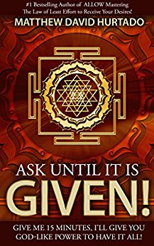 Ask Until It Is Given!: Give Me 15 Minutes - I'll Give You God-Like Power to Have It All!