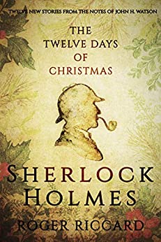 Sherlock Holmes and the Twelve Days of Christmas: An enthralling collection of festive mysteries