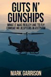 GUTS N GUNSHIPS What it was Really Like to Fly Combat Helicopters in Vietnam