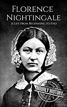 Florence Nightingale: A Life From Beginning to End