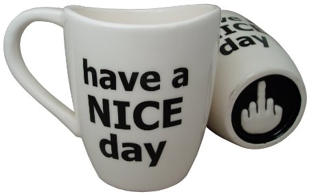 Have a Nice Day Coffee Mug Funny Cup with Middle Finger on the Bottom 14 oz - by Decodyne