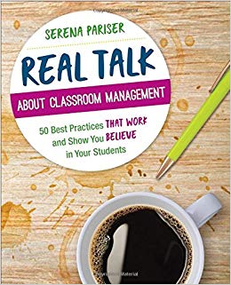 Real Talk About Classroom Management: 50 Best Practices That Work and Show You Believe in Your Students (Corwin Teaching Essentials)