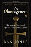 The Plantagenets The Warrior Kings and Queens Who Made England