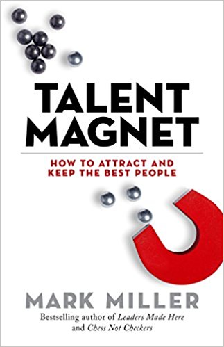 Talent Magnet: How to Attract and Keep the Best People (The High Performance)