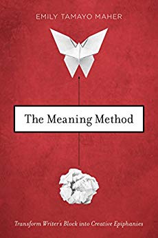 The Meaning Method: Transform Writer's Block into Creative Epiphanies