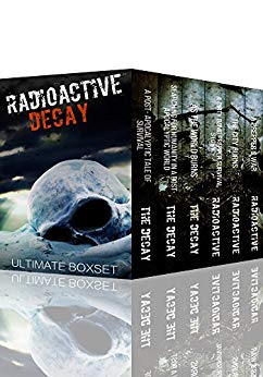 Radioactive and The Decay Dystopian Super Boxset- A Dirty Bomb and Nuclear Blast Prepper Tale of Survival