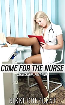 COME FOR THE NURSE (Transgender, First Time)