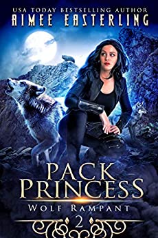 Pack Princess: A Fantastical Werewolf Adventure (Wolf Rampant Book 2)