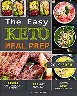 The Easy Keto Meal Prep: 800 Easy and Delicious Recipes - 21- Day Meal Plan - Lose Up to 20 Pounds in 3 Weeks