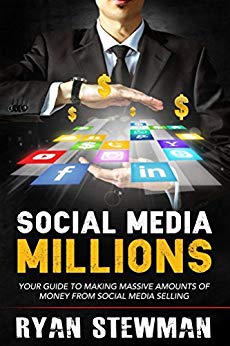 Social Media Millions: Your Guide to Making Massive Amounts of Money from Social Media Selling