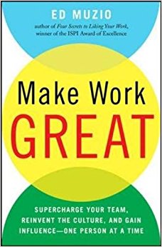 Make Work Great:  Super Charge Your Team, Reinvent the Culture, and Gain Influence One Person at a Time