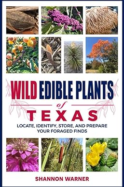 Wild Edible Plants of Texas: Locate, Identify, Store, and Prepare Your Foraged Finds