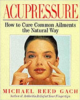 Acupressure Healing: How to Cure Common Ailments the Natural Way