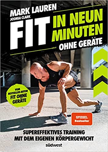 Fit in neun Minuten: Ohne Geräte - Supereffektives Training mit dem eigenen Körpergewicht - Vom "Fit ohne Geräte"-Bestseller-Autor