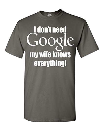 Shop4Ever I Don't Need Google My Wife Knows Everything T-shirt Couples Shirts
